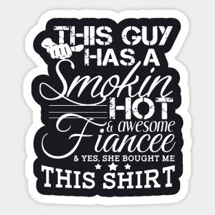 This Guy Has A Smokin Hot Awesome Fiancee Yes She Bought Me This Shirt Tattoo Awesome Sticker